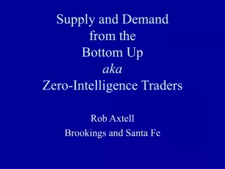Supply and Demand from the Bottom Up aka Zero-Intelligence Traders