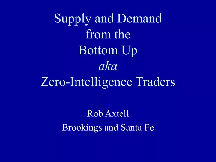 supply and demand from the bottom up aka zero intelligence traders