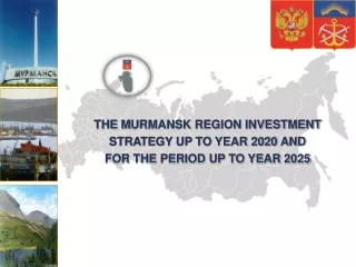 THE  M URMANSK REGION INVESTMENT STRATEGY UP TO YEAR 2020 AND  FOR THE PERIOD UP TO YEAR 2025