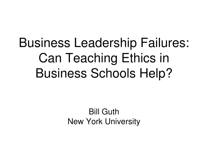 business leadership failures can teaching ethics in business schools help
