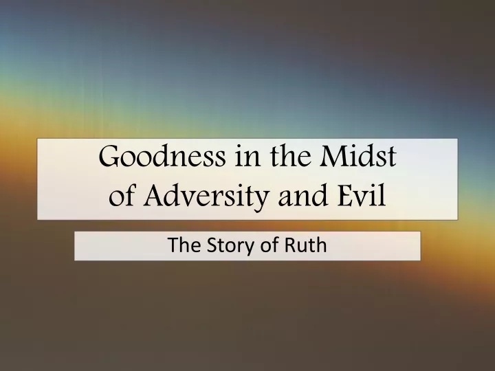 goodness in the midst of adversity and evil