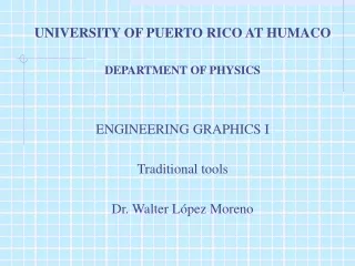 UNIVERSITY OF PUERTO RICO AT HUMACO  DEPARTMENT OF PHYSICS ENGINEERING GRAPHICS I