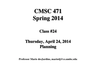 CMSC 471 Spring 2014 Class #24 Thursday, April 24, 2014 Planning