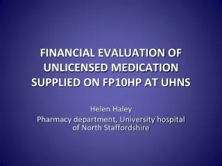 FINANCIAL EVALUATION OF UNLICENSED MEDICATION SUPPLIED ON FP10HP AT UHNS