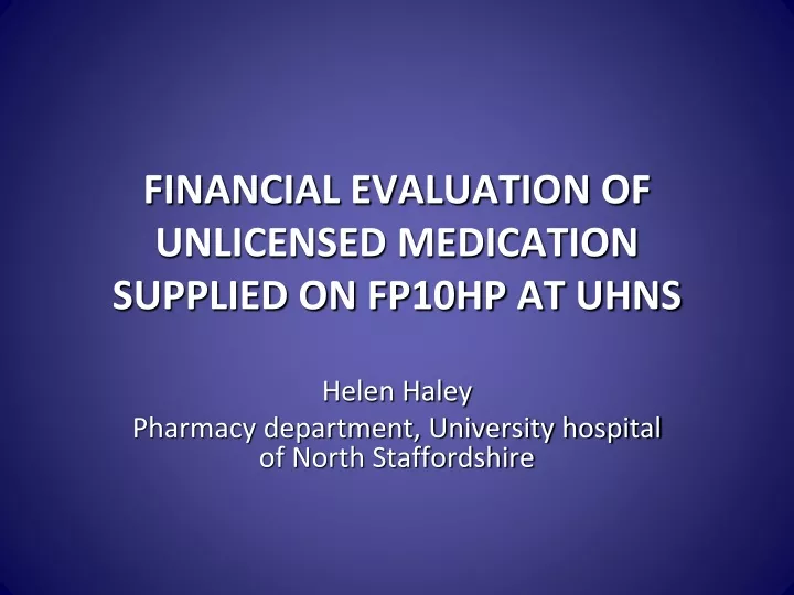 financial evaluation of unlicensed medication supplied on fp10hp at uhns