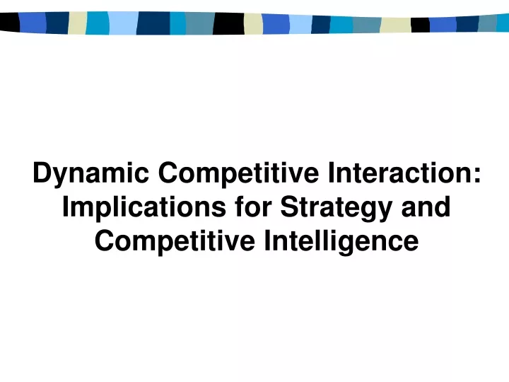 dynamic competitive interaction implications for strategy and competitive intelligence