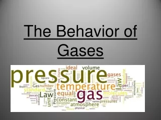 The Behavior of  Gases