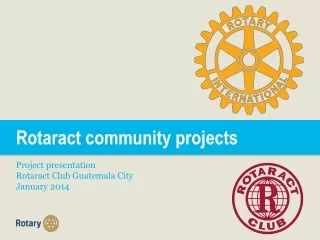 Rotaract community projects Project presentation Rotaract Club Guatemala City January 2014