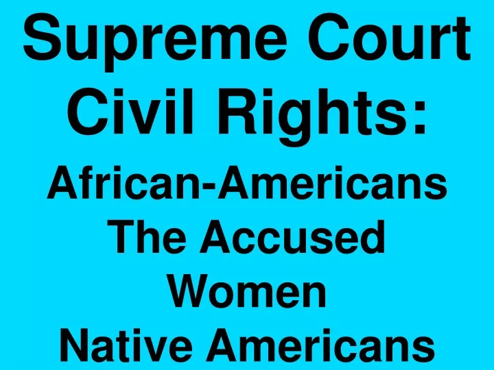supreme court civil rights african americans the accused women native americans