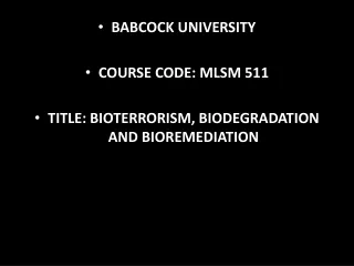 BABCOCK UNIVERSITY COURSE CODE: MLSM 511  TITLE: BIOTERRORISM, BIODEGRADATION AND BIOREMEDIATION