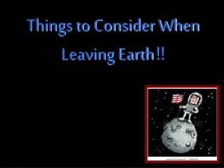 Things to Consider When Leaving Earth !!