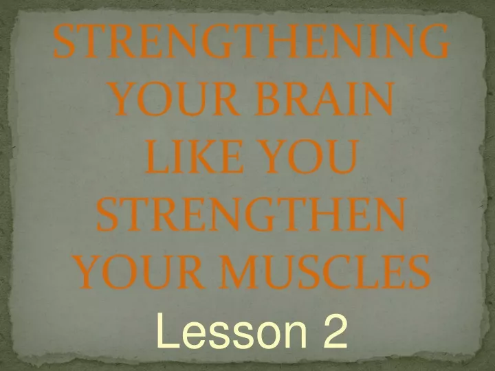 strengthening your brain like you strengthen your muscles lesson 2