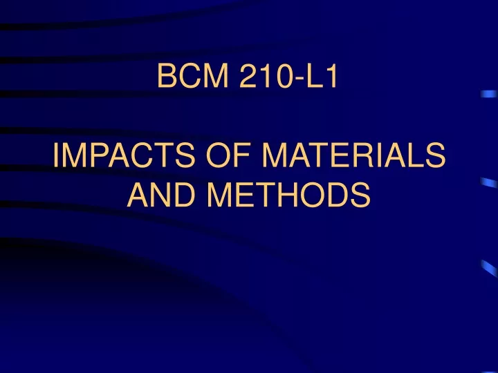 bcm 210 l1 impacts of materials and methods