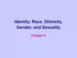 Identity: Race, Ethnicity, Gender, and Sexuality