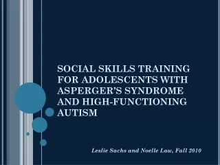 SOCIAL SKILLS TRAINING FOR ADOLESCENTS WITH ASPERGER’S SYNDROME AND HIGH-FUNCTIONING AUTISM