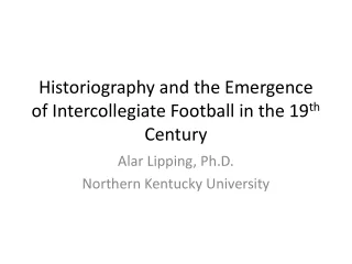 Historiography and the Emergence of Intercollegiate Football in the 19 th  Century