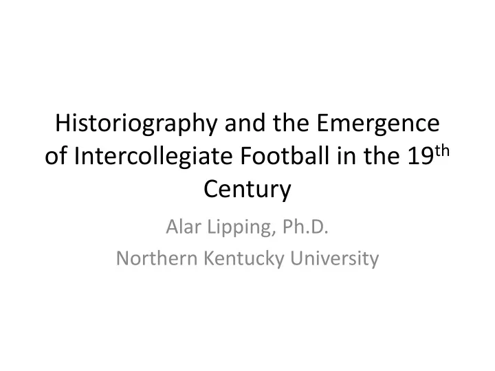 historiography and the emergence of intercollegiate football in the 19 th century