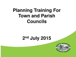 Planning Training For  Town and Parish Councils 2 nd  July 2015