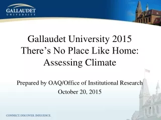 Gallaudet University 2015 There’s No Place Like Home: Assessing Climate
