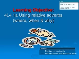 Learning Objective:  4L4.1a Using relative adverbs (where, when &amp; why)