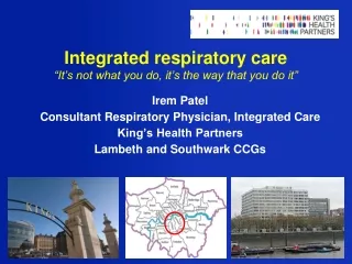 Integrated respiratory care “It’s not what you do, it’s the way that you do it”