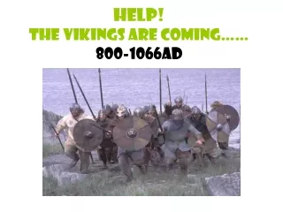 Help! The Vikings are Coming…… 800-1066AD