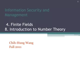 Information Security and Management  4. Finite Fields 8. Introduction to Number Theory