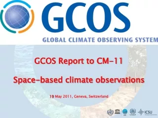 GCOS Report to CM-11 Space-based climate observations  19  May 2011, Geneva, Switzerland