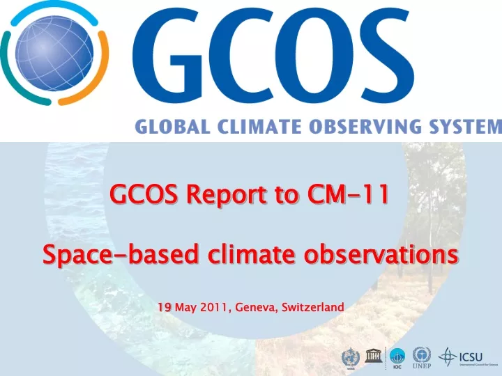 gcos report to cm 11 space based climate observations 19 may 2011 geneva switzerland