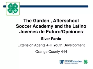 The Garden , Afterschool Soccer Academy and the Latino Jovenes de Futuro/Opciones Elver Pardo