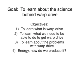 Goal:  To learn about the science behind warp drive