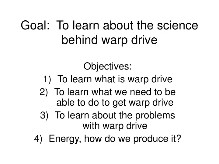 goal to learn about the science behind warp drive