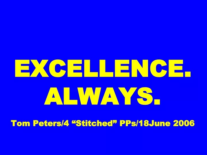 excellence always tom peters 4 stitched pps 18june 2006