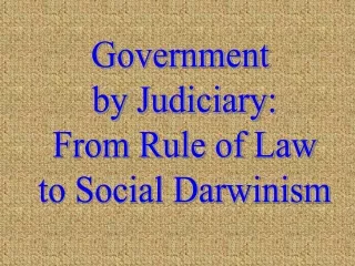 Government  by Judiciary: From Rule of Law to Social Darwinism