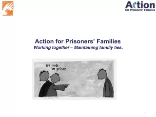 Action for Prisoners’ Families Working together – Maintaining familiy ties.