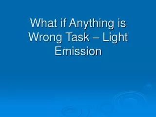 What if Anything is Wrong Task – Light Emission