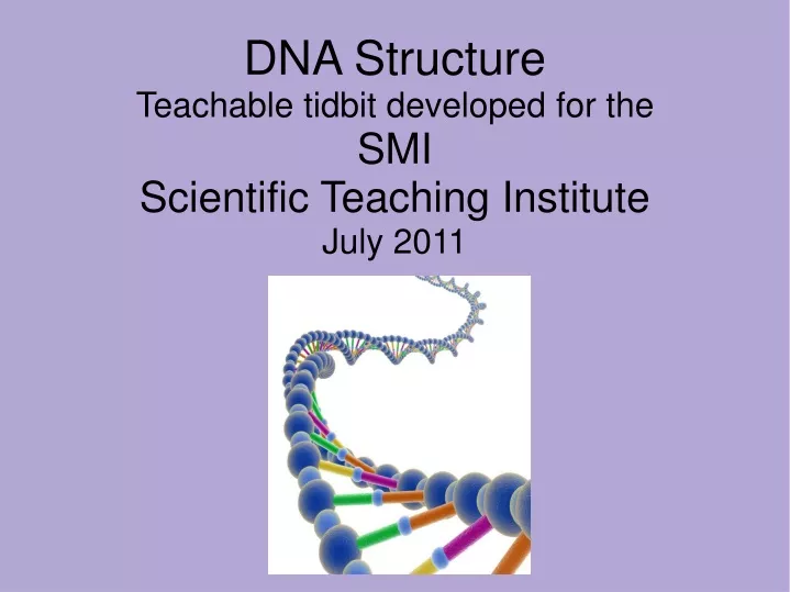 dna structure teachable tidbit developed for the smi scientific teaching institute july 2011