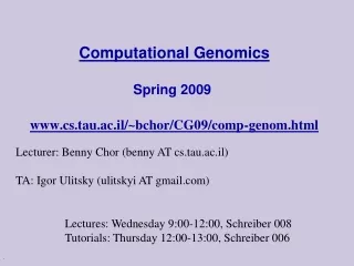 Computational Genomics Spring 2009  cs.tau.ac.il/~bchor/CG09/comp-genom.html