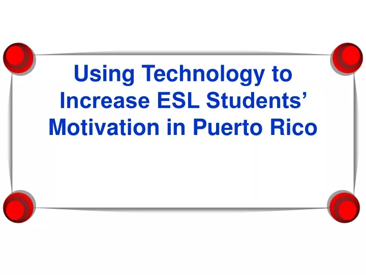 using technology to increase esl students motivation in puerto rico