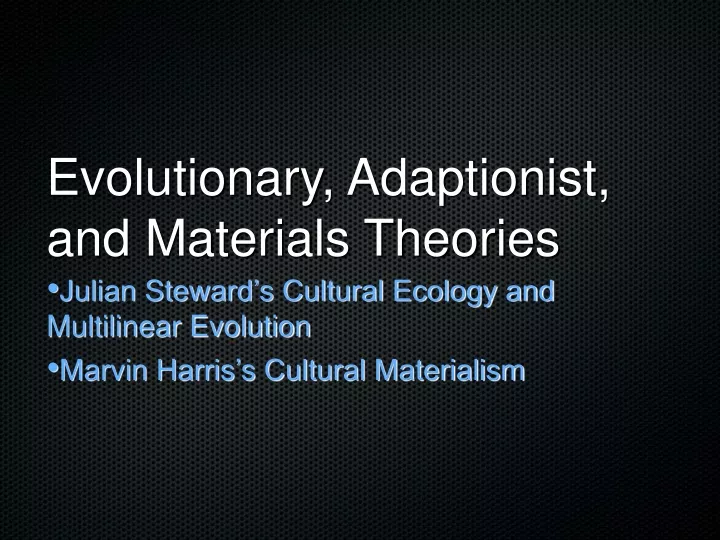 evolutionary adaptionist and materials theories