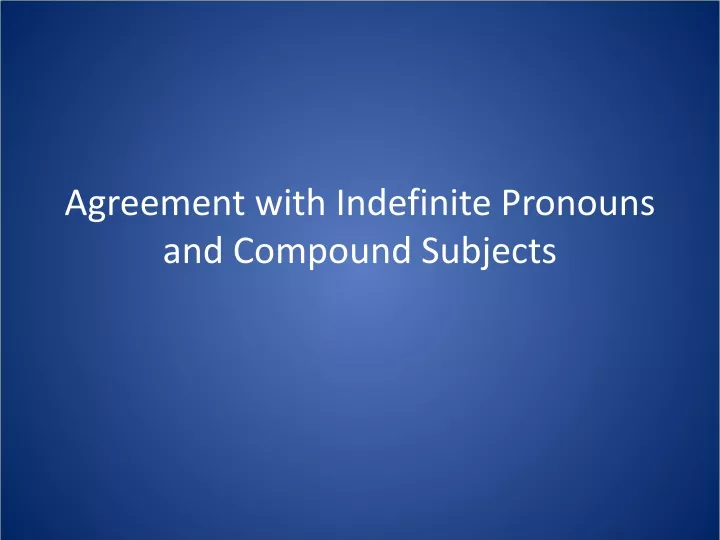 agreement with indefinite pronouns and compound subjects