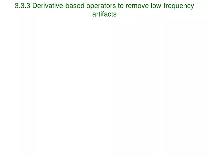3 3 3 derivative based operators to remove low frequency artifacts