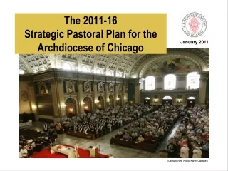 The 2011-16  Strategic Pastoral Plan for the  Archdiocese of Chicago