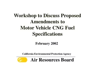 Workshop to Discuss Proposed Amendments to   Motor Vehicle CNG Fuel  Specifications