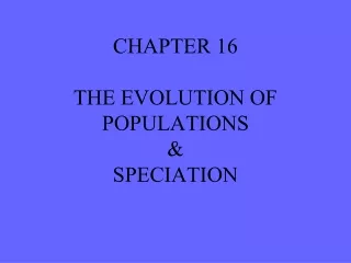 CHAPTER 16 THE EVOLUTION OF POPULATIONS  &amp; SPECIATION
