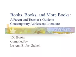 Books, Books, and More Books:  A Parent and Teacher’s Guide to Contemporary Adolescent Literature