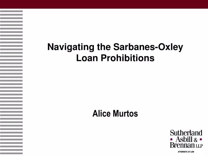 navigating the sarbanes oxley loan prohibitions alice murtos