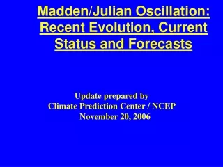 Madden/Julian Oscillation: Recent Evolution, Current Status and Forecasts