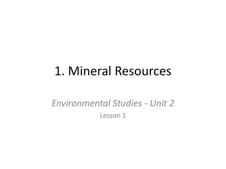 1 mineral resources