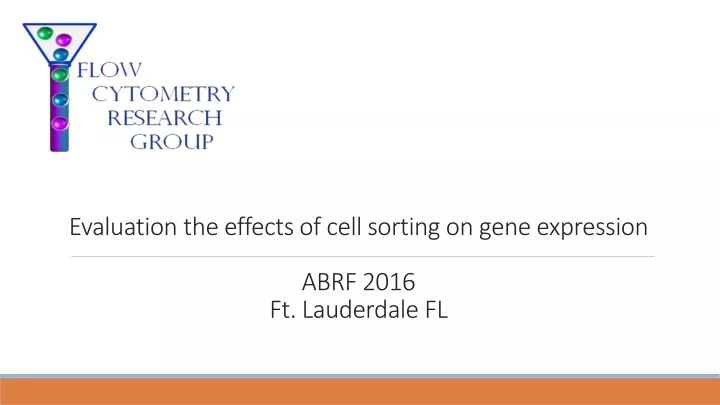 evaluation the effects of cell sorting on gene expression abrf 2016 ft lauderdale fl
